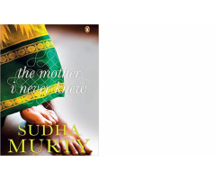 The Mother I Never Knew: Two Novellas by sudha murthy